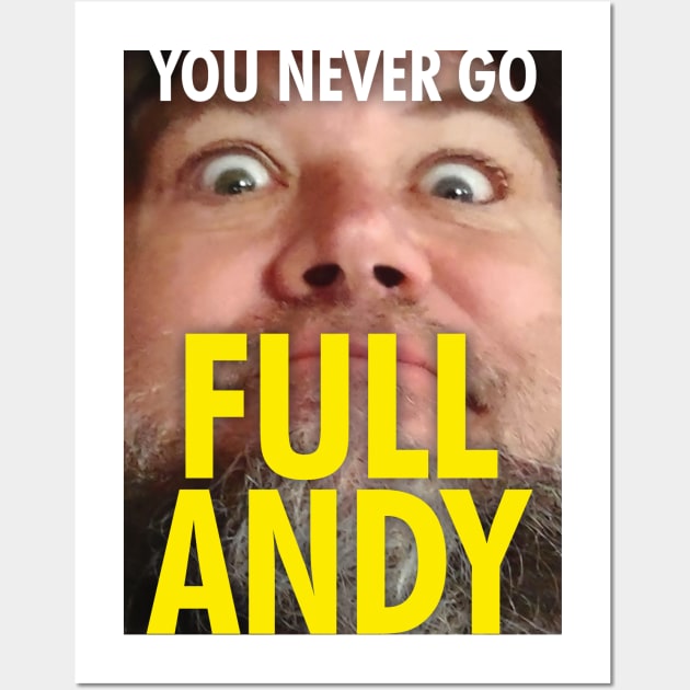 You Never Go Full Andy Wall Art by Geek Shock